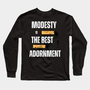 Modesty is the best adornment Long Sleeve T-Shirt